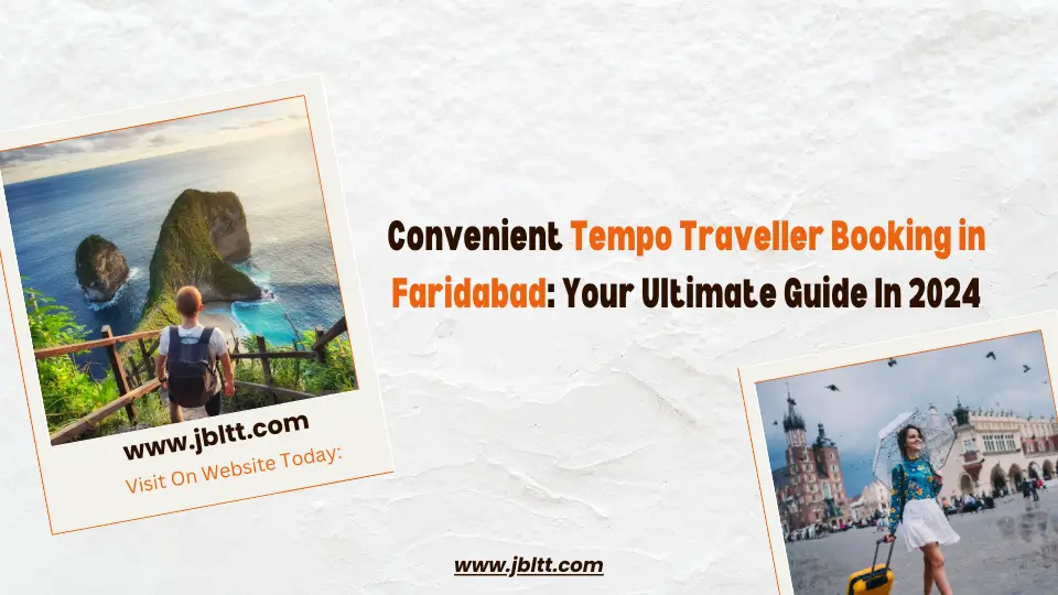 Convenient Tempo Traveller Booking in Faridabad Your Ultimate Guide In 2024